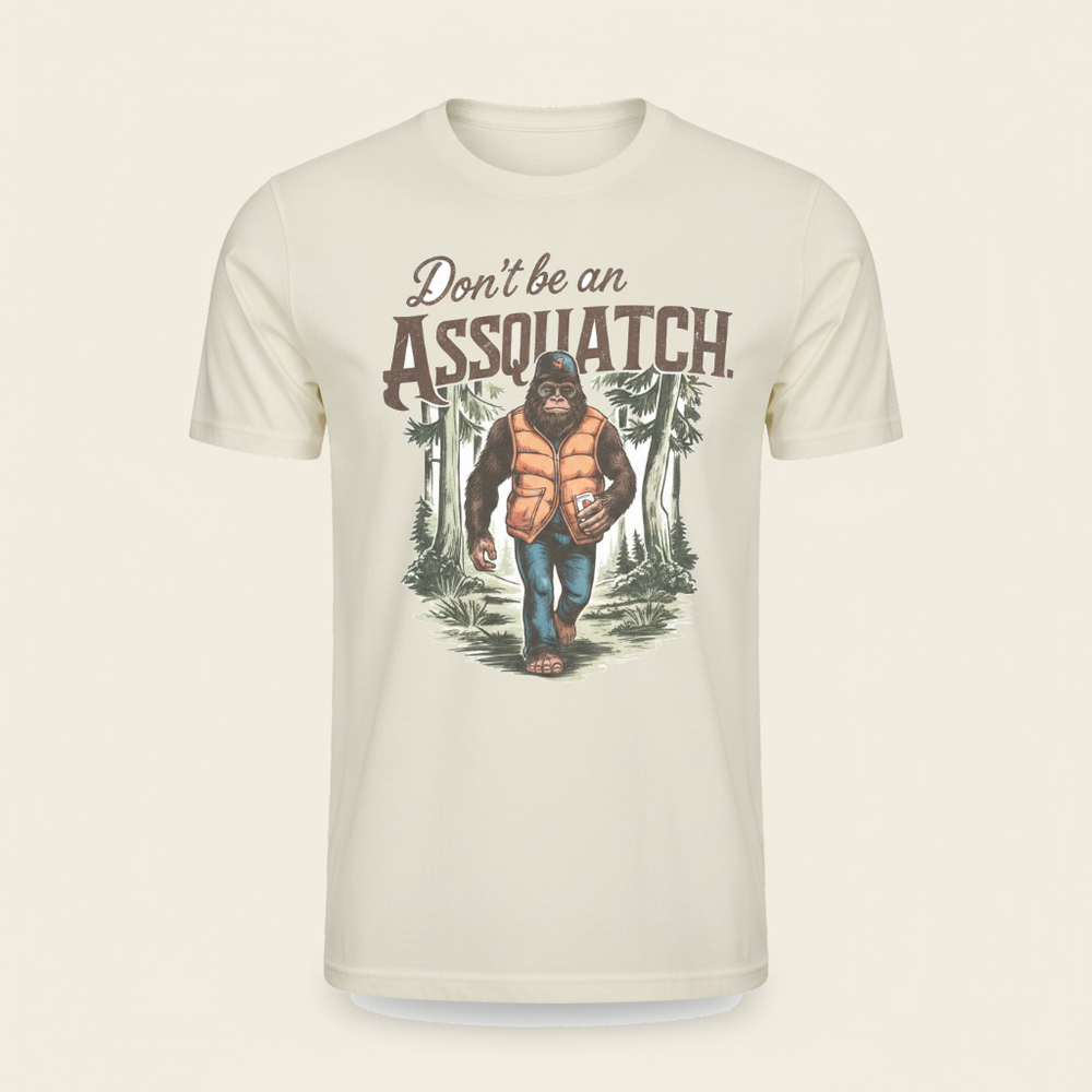 Don't Be An Assquatch Tee